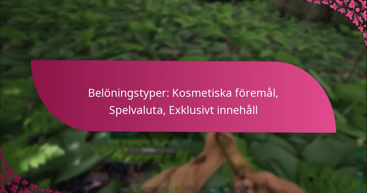 Belöningstyper: Kosmetiska föremål, Spelvaluta, Exklusivt innehåll