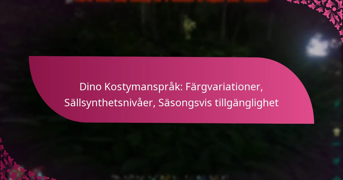 Dino Kostymanspråk: Färgvariationer, Sällsynthetsnivåer, Säsongsvis tillgänglighet