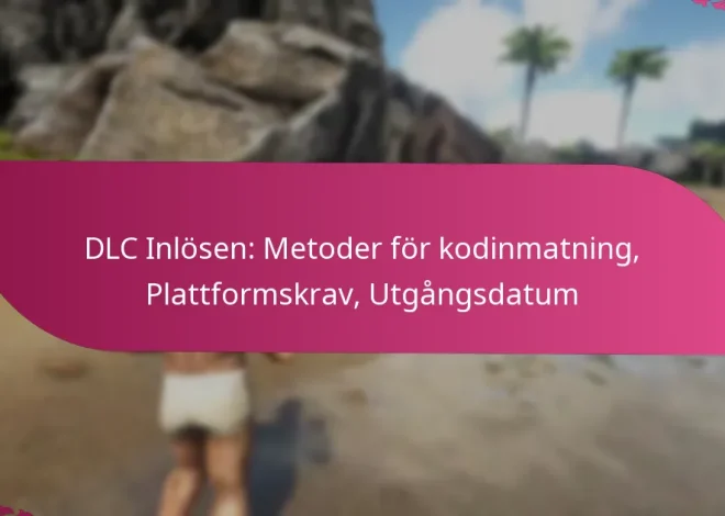 DLC Inlösen: Metoder för kodinmatning, Plattformskrav, Utgångsdatum