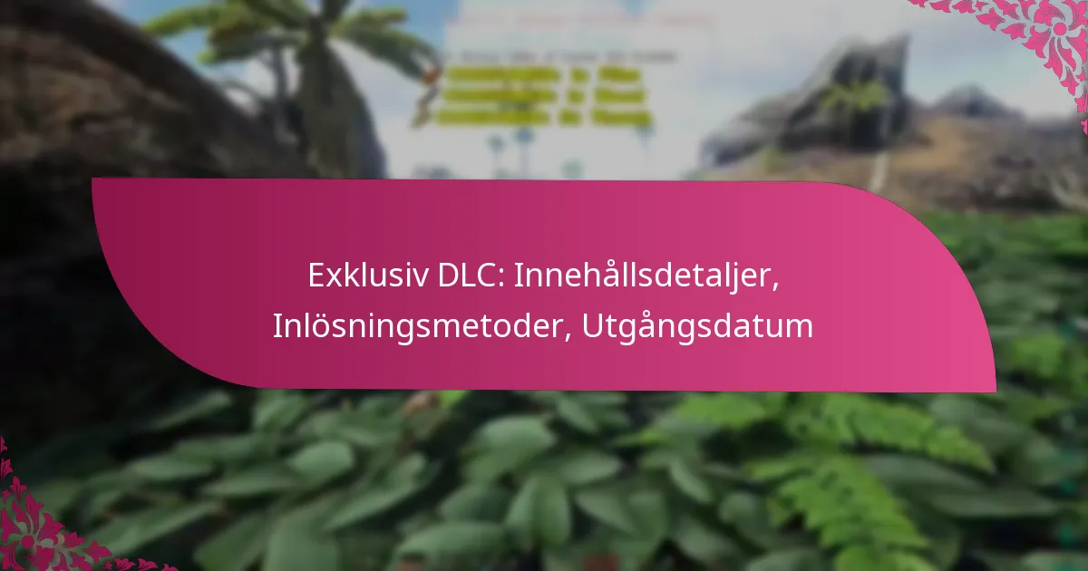 Exklusiv DLC: Innehållsdetaljer, Inlösningsmetoder, Utgångsdatum