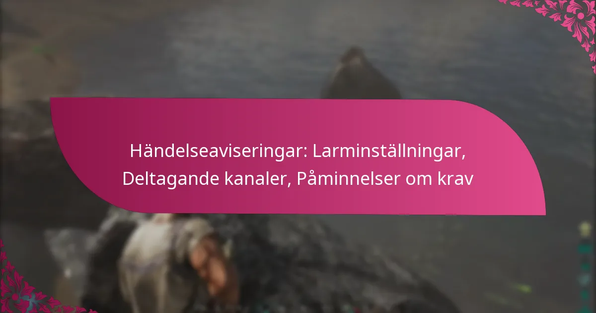 Händelseaviseringar: Larminställningar, Deltagande kanaler, Påminnelser om krav