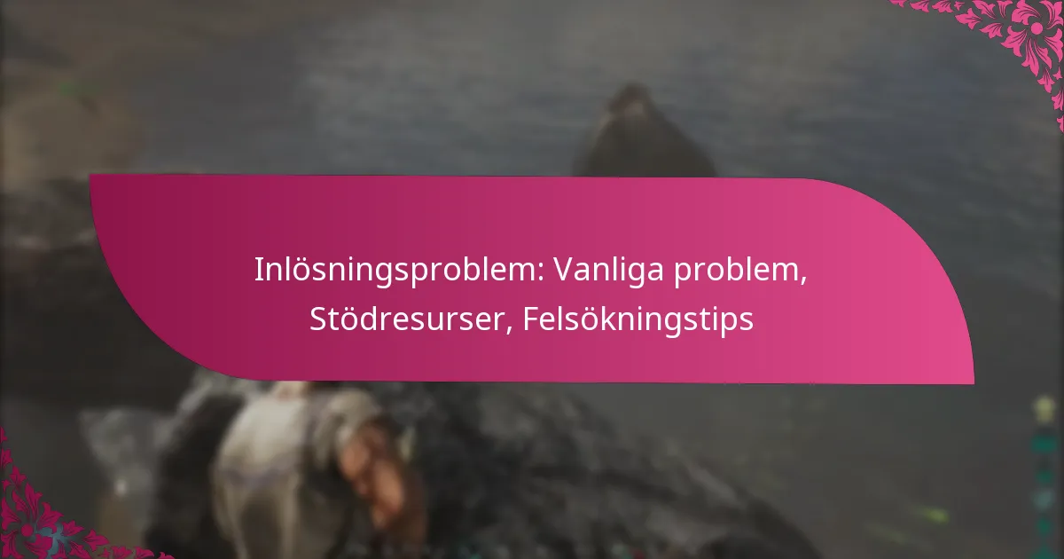 Inlösningsproblem: Vanliga problem, Stödresurser, Felsökningstips