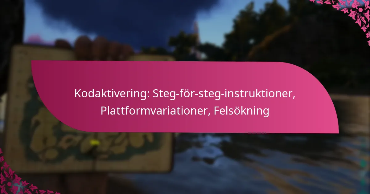 Kodaktivering: Steg-för-steg-instruktioner, Plattformvariationer, Felsökning