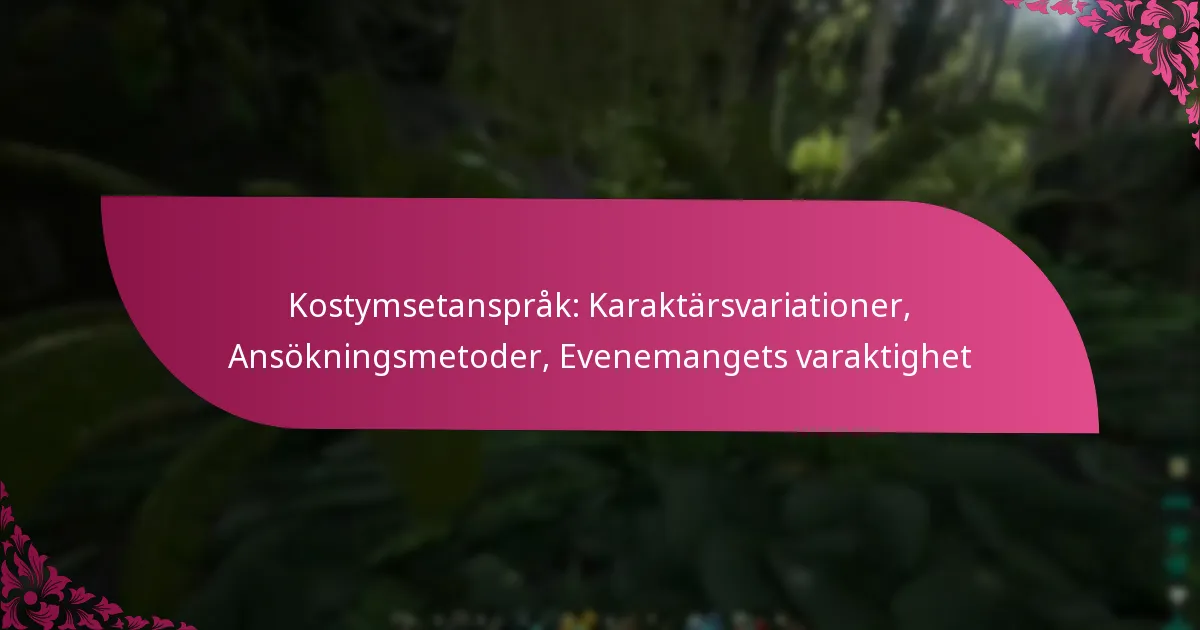 Kostymsetanspråk: Karaktärsvariationer, Ansökningsmetoder, Evenemangets varaktighet