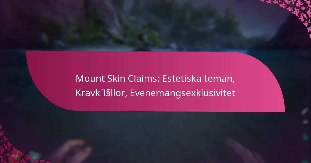 Mount Skin Claims: Estetiska teman, Kravkällor, Evenemangsexklusivitet