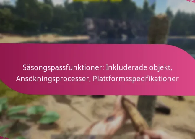 Säsongspassfunktioner: Inkluderade objekt, Ansökningsprocesser, Plattformsspecifikationer