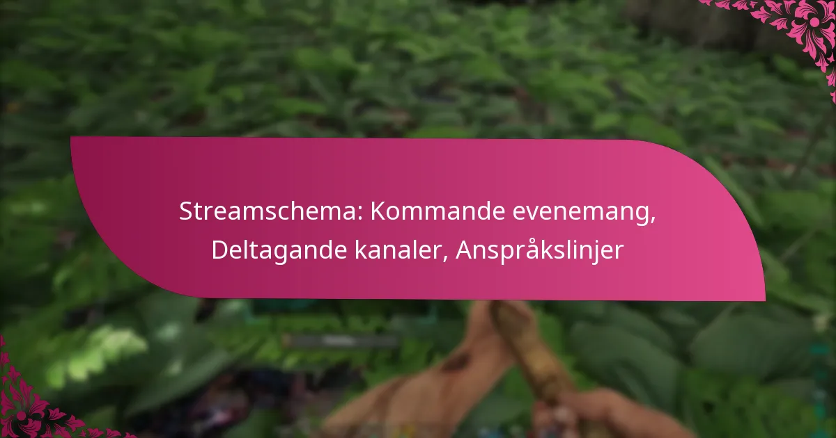 Streamschema: Kommande evenemang, Deltagande kanaler, Anspråkslinjer