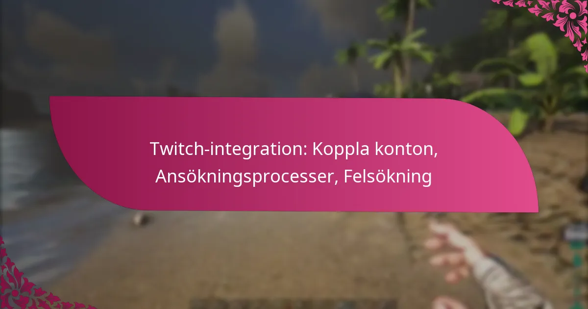 Twitch-integration: Koppla konton, Ansökningsprocesser, Felsökning
