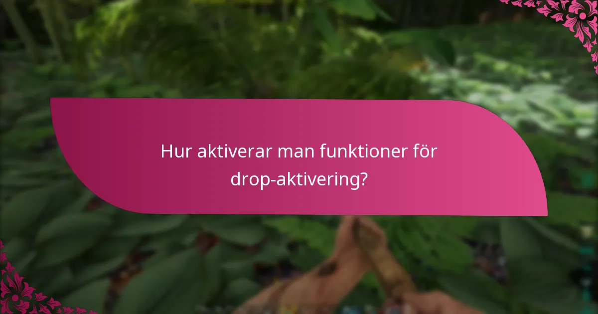 Hur aktiverar man funktioner för drop-aktivering?