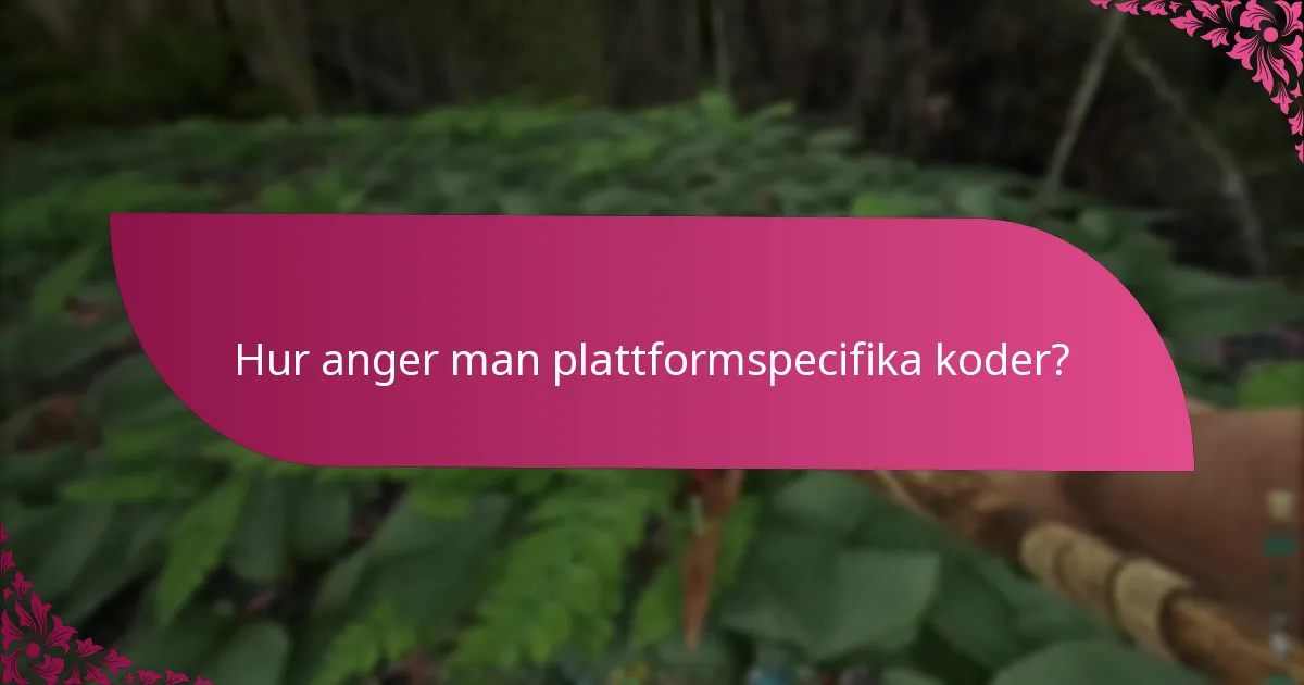 Hur anger man plattformspecifika koder?