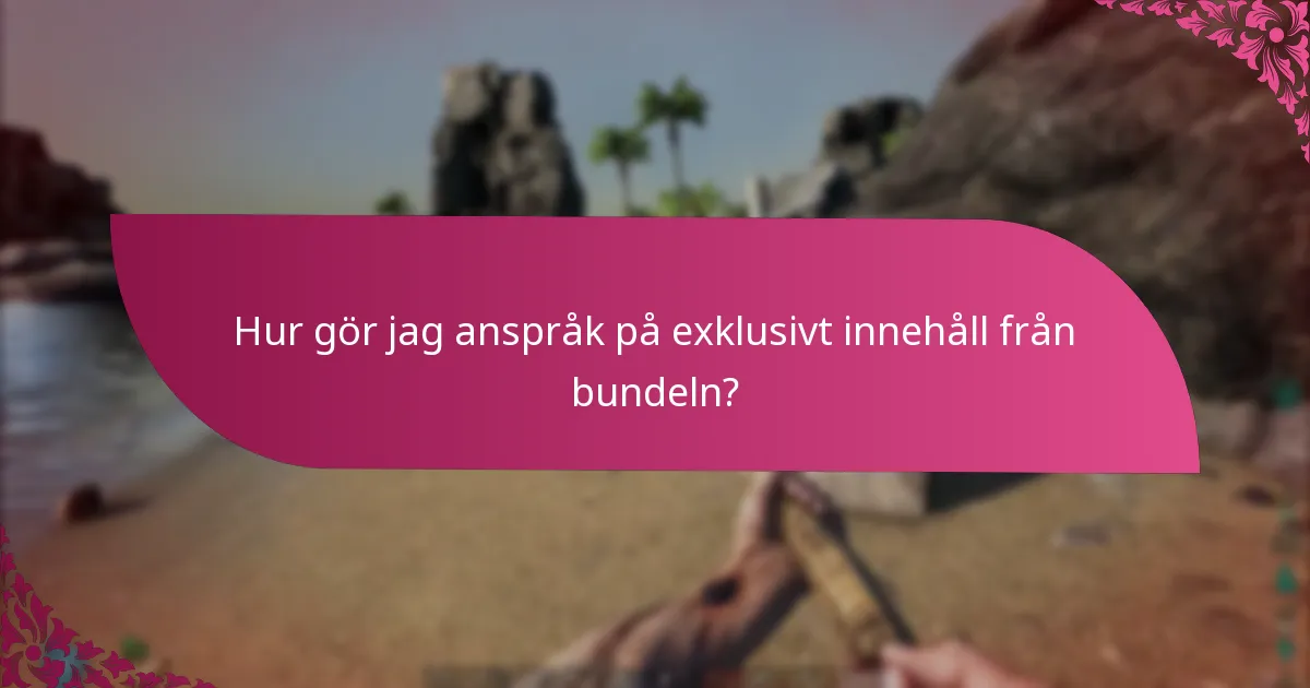 Hur gör jag anspråk på exklusivt innehåll från bundeln?