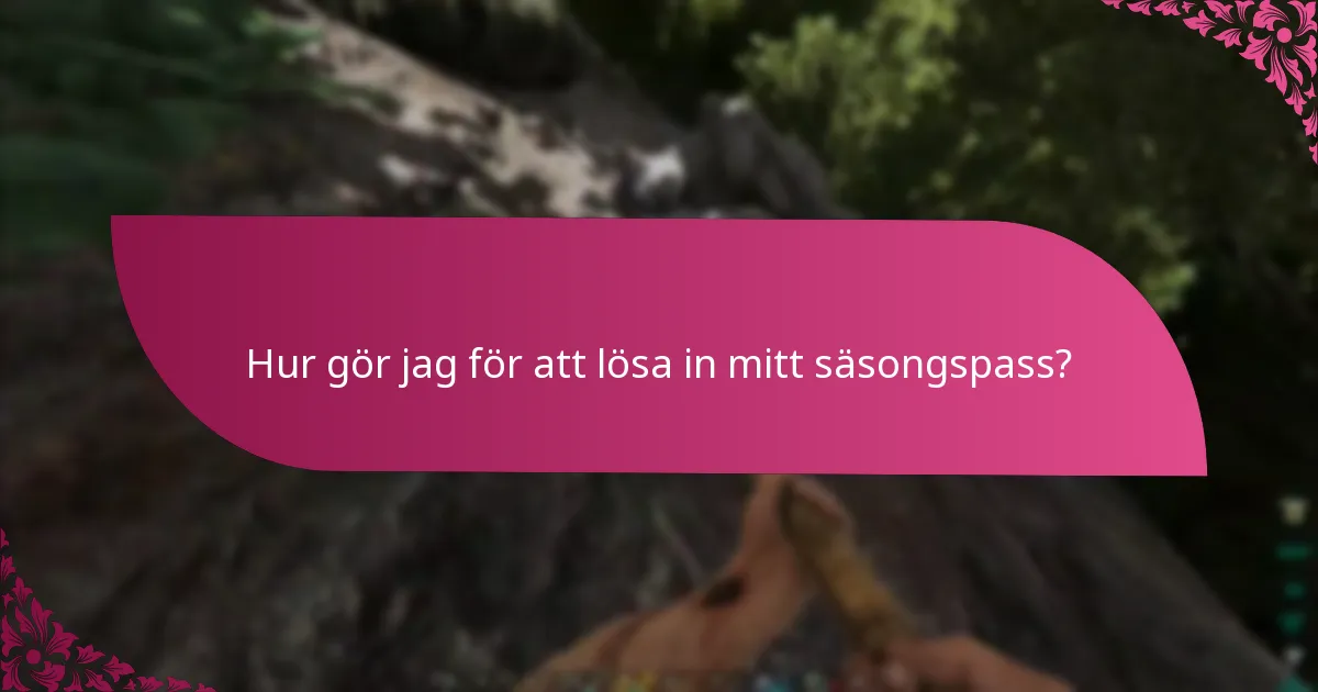 Hur gör jag för att lösa in mitt säsongspass?