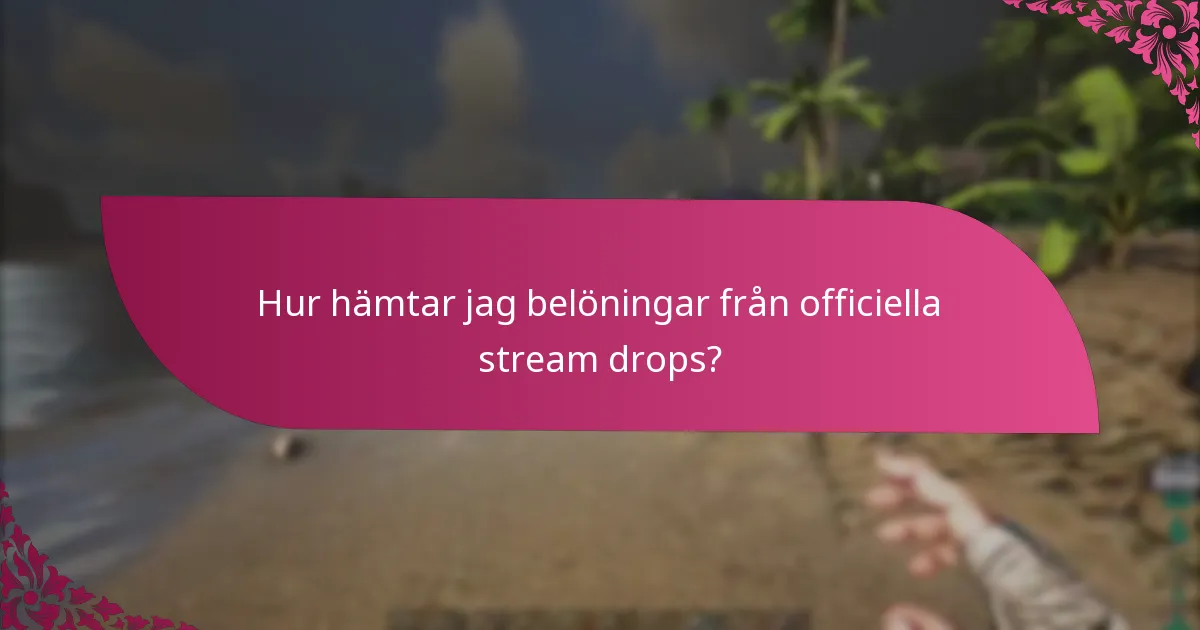 Hur hämtar jag belöningar från officiella stream drops?