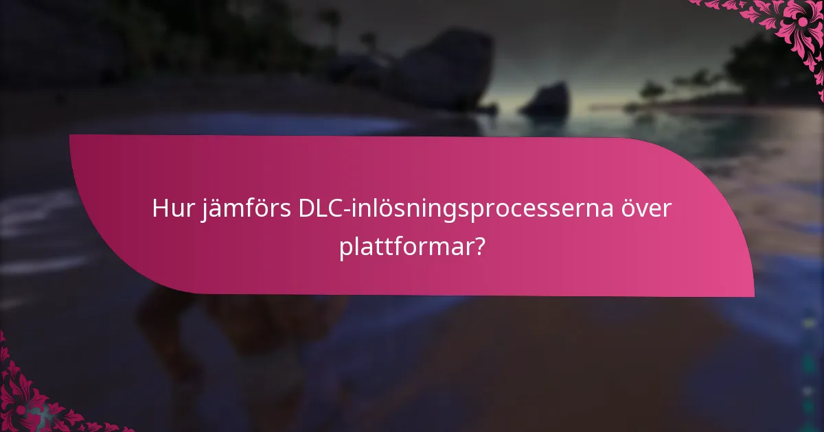 Vilka är plattformsbehoven för DLC-inlösen?