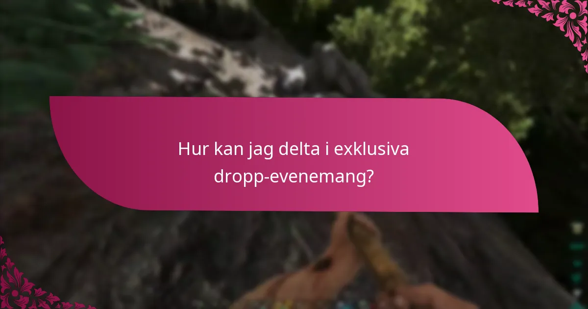 När är de exklusiva dropsen tillgängliga?