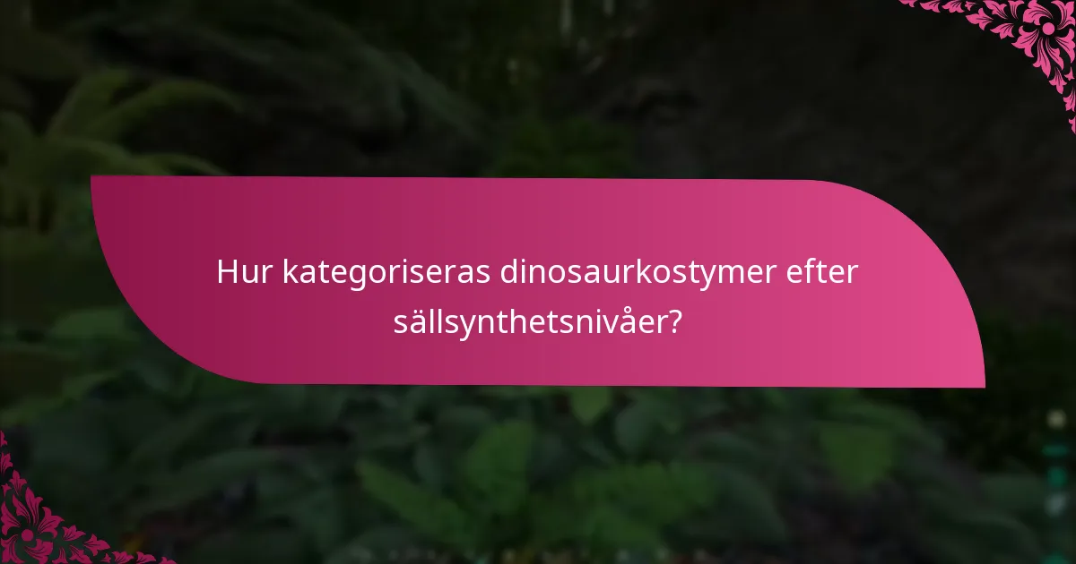 Hur kategoriseras dinosaurkostymer efter sällsynthetsnivåer?