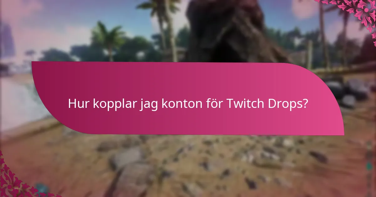 Hur kopplar jag konton för Twitch Drops?