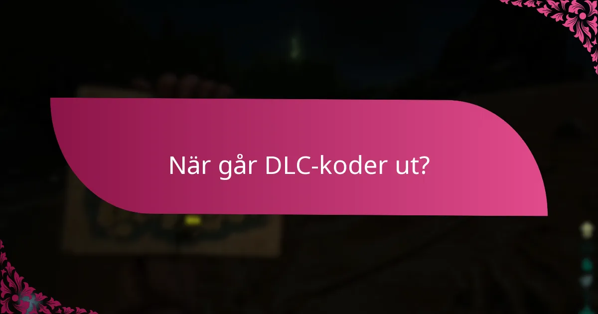 När går DLC-koder ut?