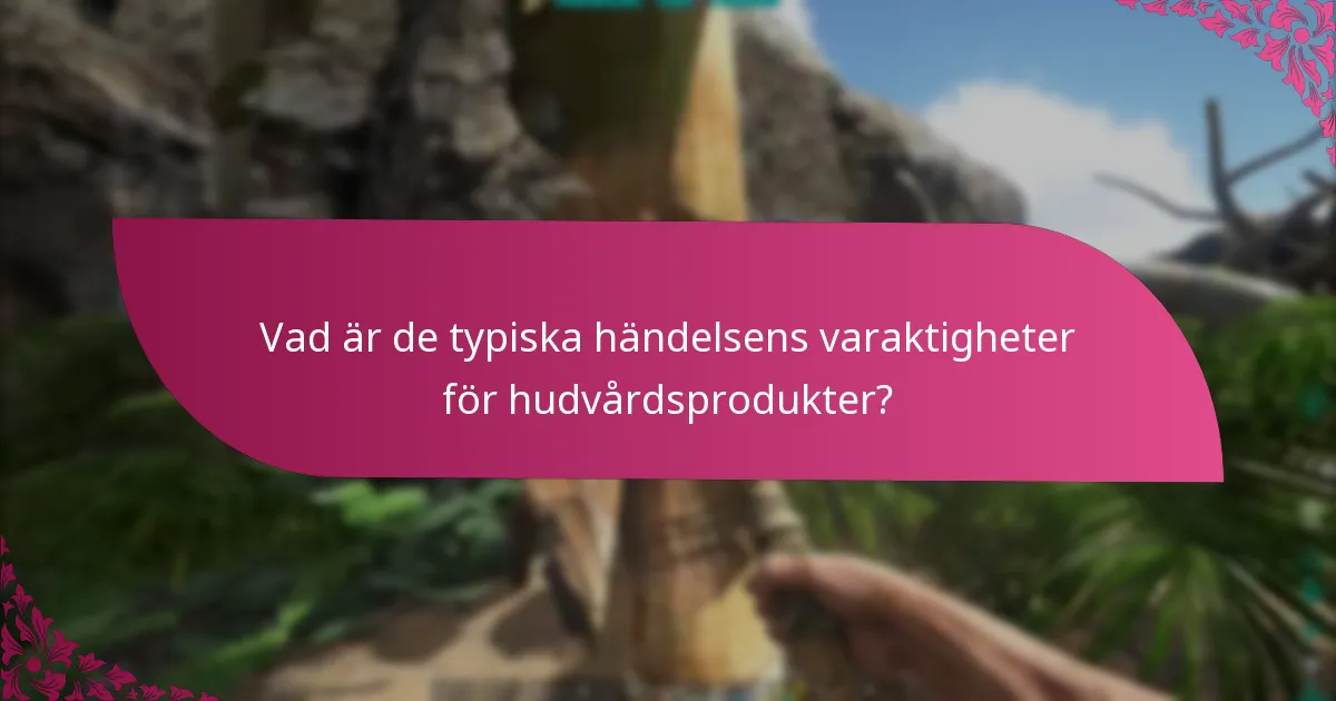 Vad är de typiska händelsens varaktigheter för hudvårdsprodukter?