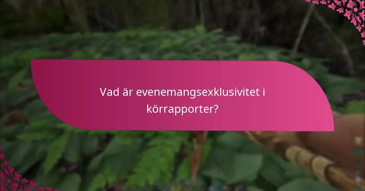 Vad är evenemangsexklusivitet i körrapporter?