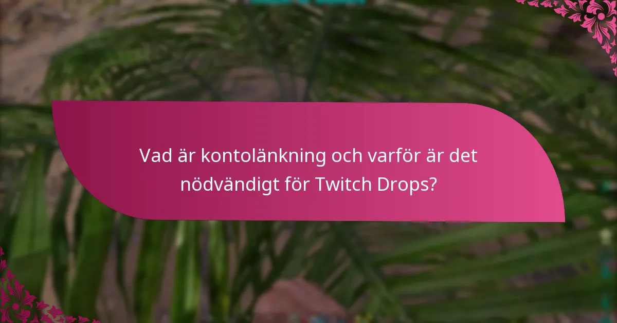 Vad är kontolänkning och varför är det nödvändigt för Twitch Drops?