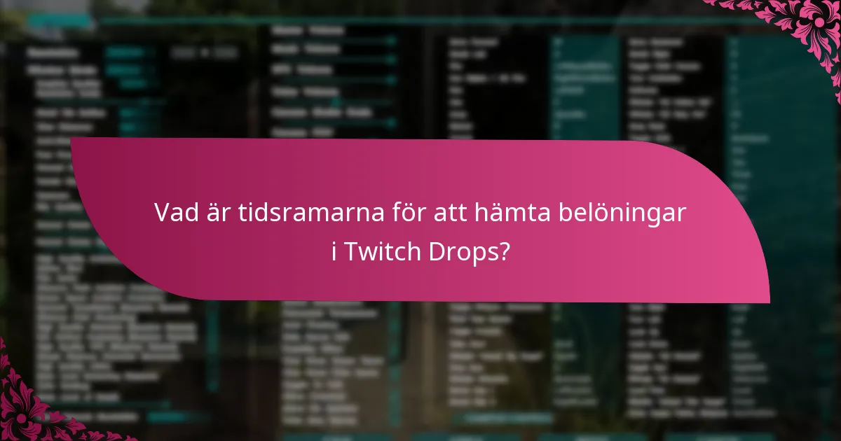 Vad är tidsramarna för att hämta belöningar i Twitch Drops?