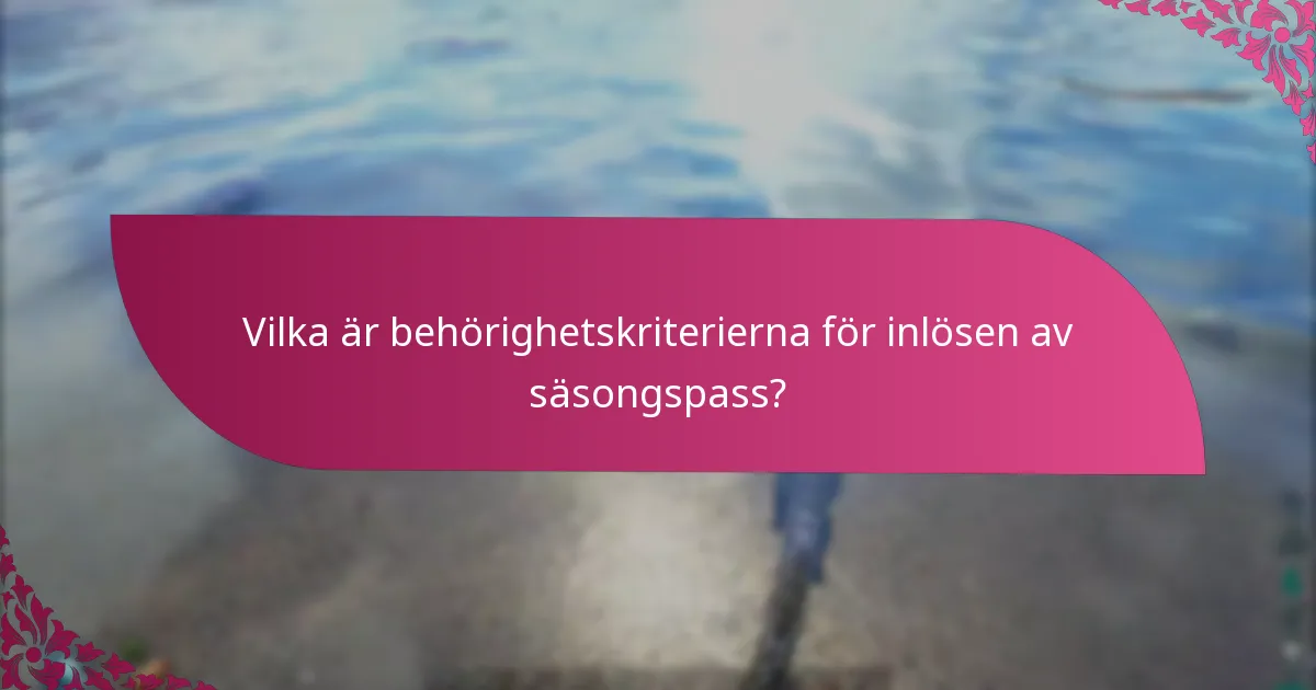 Vilka är de vanliga fallgroparna vid inlösen av säsongspass?