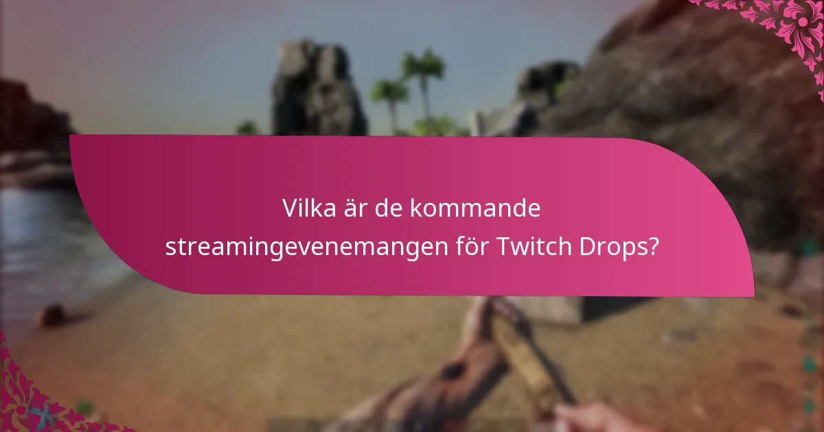 Hur engagerar man sig i kommande Twitch Drops-evenemang?