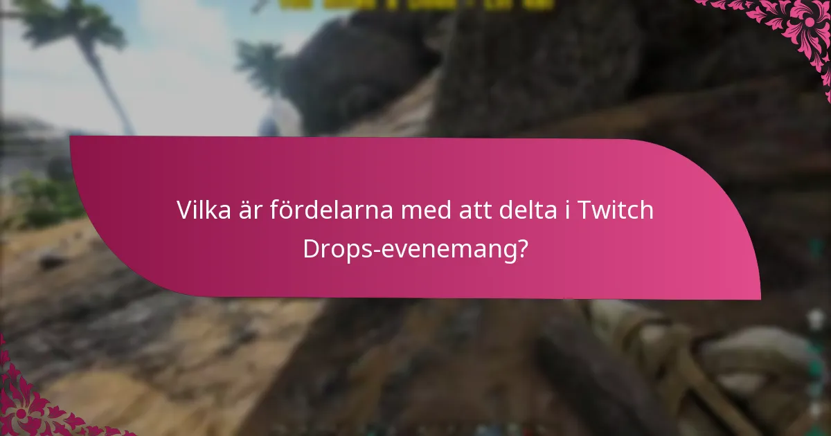 Vilka är fördelarna med att delta i Twitch Drops-evenemang?