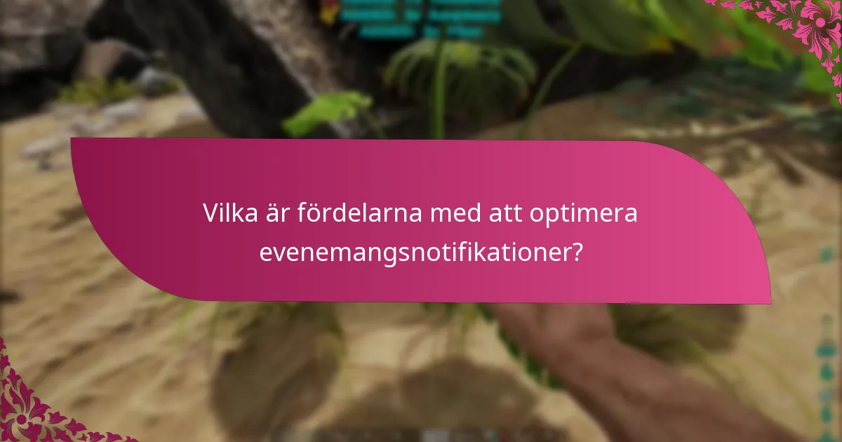 Vilka är fördelarna med att optimera evenemangsnotifikationer?