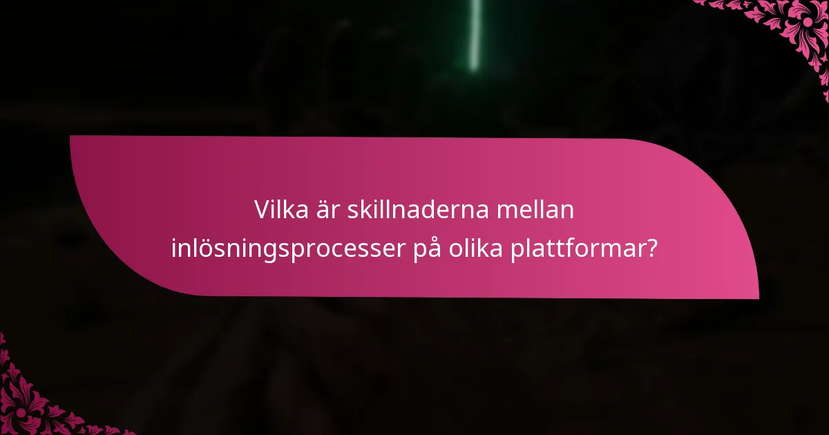 Vilka är skillnaderna mellan inlösningsprocesser på olika plattformar?